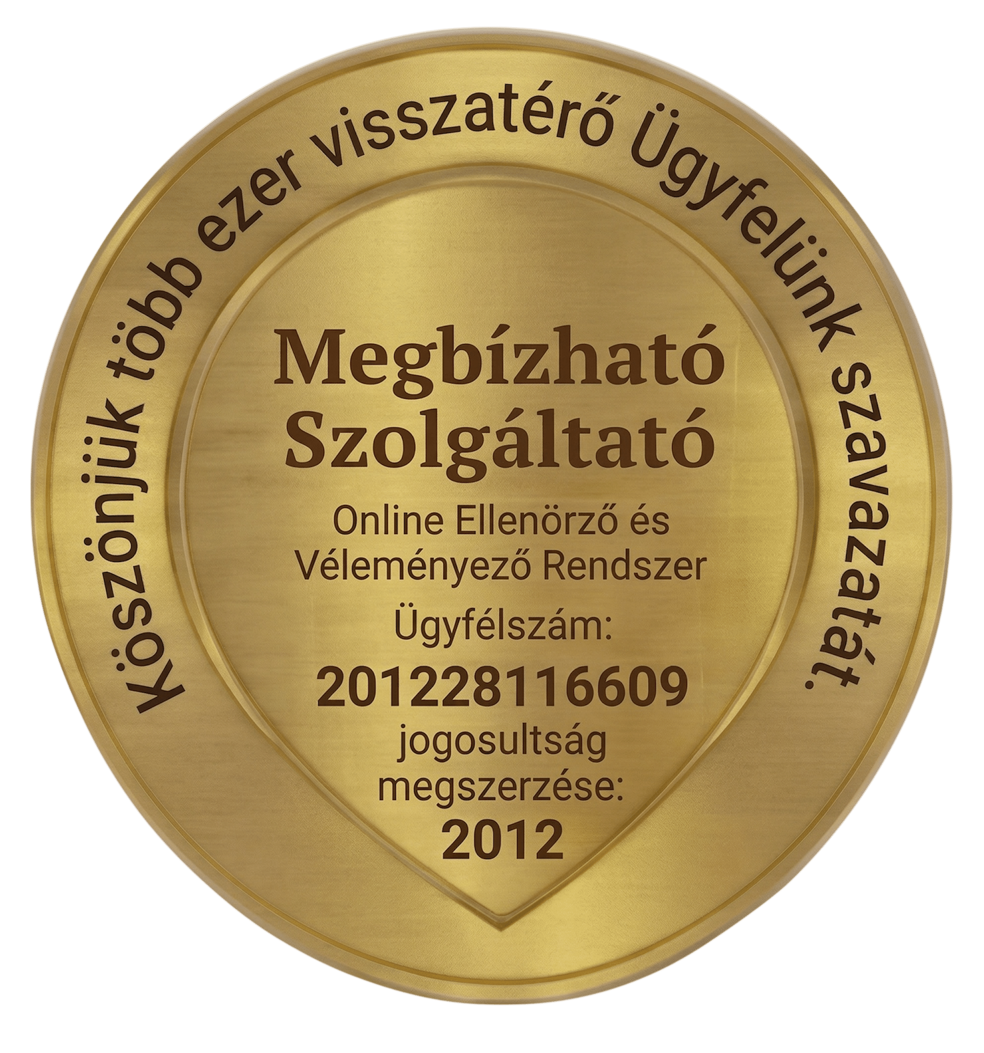 Arany színű, kör alakú Megbízható Szolgáltató elismerő plecsni a profi költöztetés területén, melyet több ezer visszatérő ügyfél szavazata alapján adományoztak. A tanúsítvány igazolja a cég megbízhatóságát az Online Ellenőrző és Véleményező Rendszerben, jogosultság megszerzésének éve: 2012.
